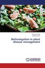 Biofumigation in plant disease management By Prasad Pramod, Kumar Jatindra Cover Image