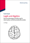 Logik Und Algebra: Eine Praxisbezogene Einführung Für Informatiker Und Wirtschaftsinformatiker (Wirtschaftsinformatik Kompakt) Cover Image