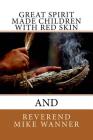 Great Spirit Made Children With Red Skin By Reverend Mike Wanner Cover Image