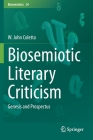 Biosemiotic Literary Criticism: Genesis and Prospectus (Biosemiotics #24) By W. John Coletta Cover Image