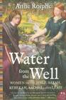 Water from the Well: Women of the Bible: Sarah, Rebekah, Rachel, and Leah By Anne Roiphe Cover Image