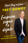 Empieza, sigue o déjalo / Start, Stay, or Leave: The Art of Decision Making By Trey Gowdy Cover Image
