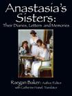 Anastasia's Sisters: Their Diaries, Letters and Memories By Raegan Baker, Catherine Hamel (Translator) Cover Image