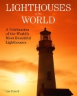 Lighthouses of the World: A Celebration of the World's Most Beautiful Lighthouses Cover Image