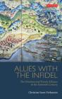 Allies with the Infidel: The Ottoman and French Alliance in the Sixteenth Century (Library of Ottoman Studies) By Christine Isom-Verhaaren Cover Image