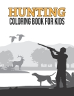 Hunting Coloring Book for Kids: Printable Outdoor Hunting Coloring Book for Kids Ages 4-8, Unique Gifts for Duck Hunters Preschoolers, Hunting Themed By Creative Books Publishing Cover Image
