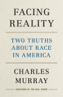 Facing Reality: Two Truths about Race in America By Charles Murray Cover Image