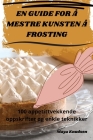 En Guide for Å Mestre Kunsten Å Frosting By Maya Knudsen Cover Image