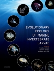Evolutionary Ecology of Marine Invertebrate Larvae By Tyler Carrier (Editor), Adam Reitzel (Editor), Andreas Heyland (Editor) Cover Image