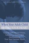 When Your Adult Child Breaks Your Heart: Coping With Mental Illness, Substance Abuse, And The Problems That Tear Families Apart, First Edition By Joel Young, Christine Adamec Cover Image