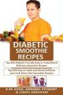 Diabetic Smoothie Recipes: 2 Manuscripts in 1- Top 365 Diabetic Friendly Delicious Smoothie Recipes+ Top 365 Delicious Low-Carb Paleo Diet Smooth By Annabel Stewart, James Abraham, K. M. Kassi Cover Image