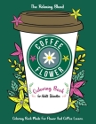 Coffee Flower Coloring Book: Coloring Book for Adults Relaxation - Coloring Book Made For Flower And Coffee Lovers By The Relaxing Blend Cover Image
