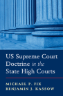 Us Supreme Court Doctrine in the State High Courts By Michael P. Fix, Benjamin J. Kassow Cover Image