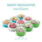 Sweet Encounter with Raw Desserts By Kelly Parr, Johnna Brynn (Photographer), Sharon Dailey (Designed by) Cover Image