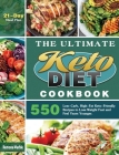The Ultimate Keto Diet Cookbook: 550 Low-Carb, High-Fat Keto-Friendly Recipes to Lose Weight Fast and Feel Years Younger. (21-Day Meal Plan) Cover Image