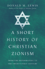 A Short History of Christian Zionism: From the Reformation to the Twenty-First Century Cover Image