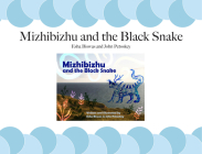 Mizhibizhu and the Black Snake By Esha Biswas, John Petoskey Cover Image