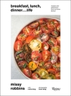 Breakfast, Lunch, Dinner... Life: Recipes and Adventures from My Home Kitchen Cover Image