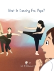 What Is Dancing For, Papa? By Intergalactic, Lauren Kidd, Alyssa Harden Cover Image