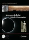 Astronomy in India: A Historical Perspective By Thanu Padmanabhan (Editor) Cover Image