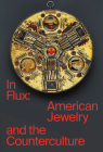In Flux: American Jewelry and the Counterculture Cover Image