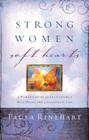 Strong Women, Soft Hearts: A Woman's Guide to Cultivating a Wise Heart and a Passionate Life Cover Image