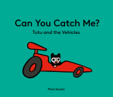 Can You Catch Me? Tutu and the Vehicles By Piotr Karski Cover Image