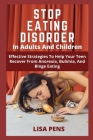 Stop Eating Disorder: Effective Strategies To Help Your Teen Recover From Anorexia, Bulimia, And Binge Eating By Lisa Pens Cover Image