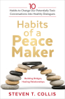 Habits of a Peacemaker: 10 Habits to Change Our Potentially Toxic Conversations Into Healthy Dialogues By Steven T. Collis Cover Image