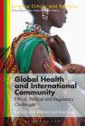 Global Health and International Community: Ethical, Political and Regulatory Challenges (Science Ethics and Society) By John Coggon (Editor), Swati Gola (Editor) Cover Image