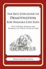 The Best Ever Guide to Demotivation for Swansea City Fans: How To Dismay, Dishearten and Disappoint Your Friends, Family and Staff By Dick DeBartolo (Introduction by), Mark Geoffrey Young Cover Image