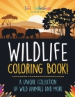 Wildlife Coloring Book! A Unique Collection Of Wild Animals And More By Bold Illustrations Cover Image