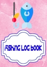 Fishing Log Book Lists: Template Fishing Log Book 110 Page Cover Matte Size 7 X 10 Inches - Pages - Fishing # Record Good Print. Cover Image