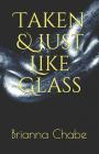 Taken, Just Like Glass By Brianna Chabe Cover Image