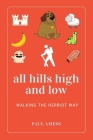 All Hills High and Low: Walking the Herriot Way By Paul Amess Cover Image