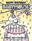Babymouse #18: Happy Birthday, Babymouse By Jennifer L. Holm, Matthew Holm, Jennifer L. Holm (Illustrator), Matthew Holm (Illustrator) Cover Image