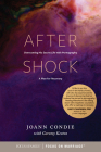 Aftershock: Overcoming His Secret Life with Pornography: A Plan for Recovery By Joann Condie, Geremy Keeton (With) Cover Image