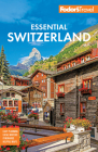 Fodor's Essential Switzerland (Full-Color Travel Guide) By Fodor's Travel Guides Cover Image