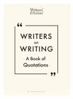 Writers on Writing: A Book of Quotations (Writers' and Artists') By Alysoun Owen (Editor) Cover Image