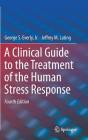 A Clinical Guide to the Treatment of the Human Stress Response By George S. Everly Jr, Jeffrey M. Lating Cover Image