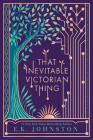That Inevitable Victorian Thing By E.K. Johnston Cover Image
