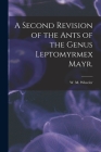 A Second Revision of the Ants of the Genus Leptomyrmex Mayr. By W. M. Wheeler (Created by) Cover Image