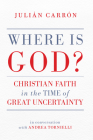 Where Is God?: Christian Faith in the Time of Great Uncertainty By Julián Carrón Cover Image