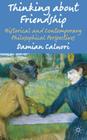 Thinking about Friendship: Historical and Contemporary Philosophical Perspectives By Damian Caluori (Editor) Cover Image