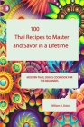100 Thai Recipes to Master and Savor in a Lifetime: Modern Thail Dishes Cookbook For The Beginners By William R. Dolan Cover Image