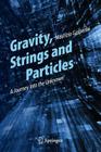 Gravity, Strings and Particles: A Journey Into the Unknown By Maurizio Gasperini Cover Image