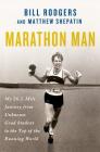 Marathon Man: My 26.2-Mile Journey from Unknown Grad Student to the Top of the Running World By Bill Rodgers, Matthew Shepatin Cover Image