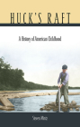 Huck's Raft: A History of American Childhood By Steven Mintz Cover Image