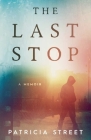 The Last Stop By Patricia Street Cover Image