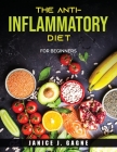 The Anti-Inflammatory Diet: For Beginners By Janice J Gagne Cover Image